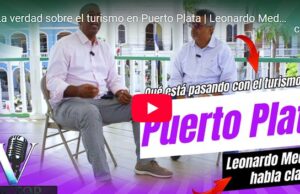 La verdad sobre el turismo en Puerto Plata | Leonardo Medrano habla claro